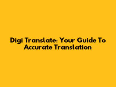 Digi Translate: Your Guide To Accurate Translation