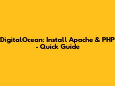 DigitalOcean: Install Apache & PHP - Quick Guide