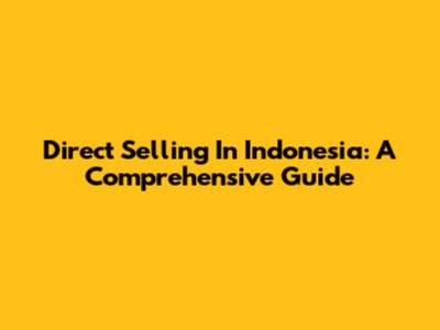 Direct Selling In Indonesia: A Comprehensive Guide