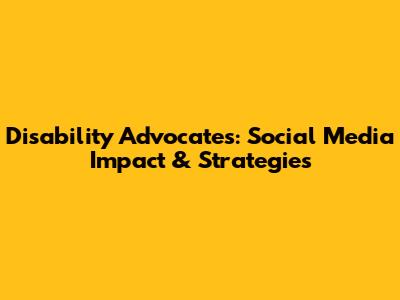 Disability Advocates: Social Media Impact & Strategies