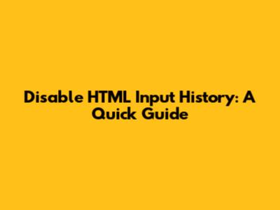 Disable HTML Input History: A Quick Guide