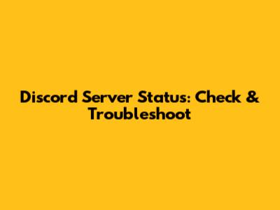 Discord Server Status: Check & Troubleshoot
