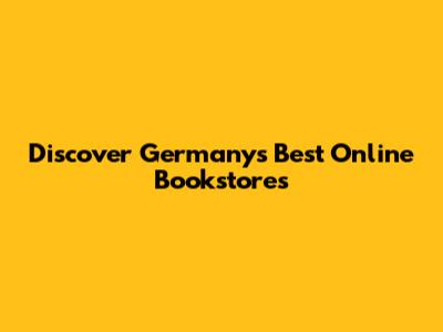 Discover Germany's Best Online Bookstores
