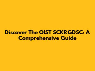 Discover The OIST SCKRGDSC: A Comprehensive Guide