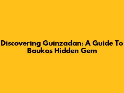 Discovering Guinzadan: A Guide To Bauko's Hidden Gem