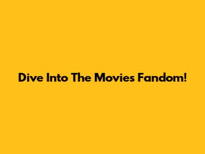 Dive Into The Movies Fandom!