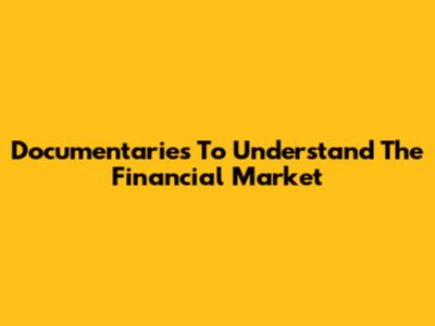 Documentaries To Understand The Financial Market