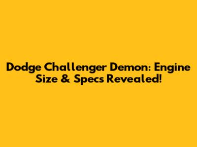 Dodge Challenger Demon: Engine Size & Specs Revealed!