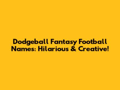 Dodgeball Fantasy Football Names: Hilarious & Creative!