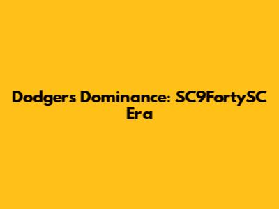 Dodgers' Dominance: SC9FortySC Era