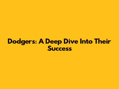 Dodgers: A Deep Dive Into Their Success
