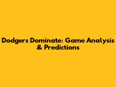 Dodgers Dominate: Game Analysis & Predictions