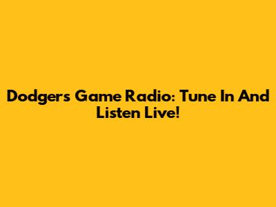 Dodgers Game Radio: Tune In And Listen Live!