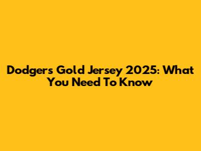 Dodgers Gold Jersey 2025: What You Need To Know