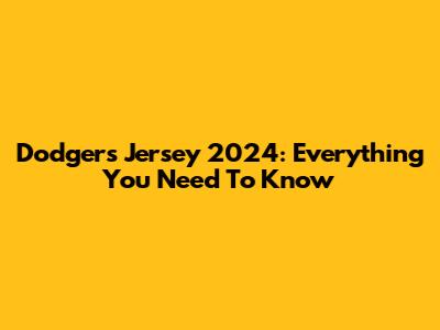 Dodgers Jersey 2024: Everything You Need To Know