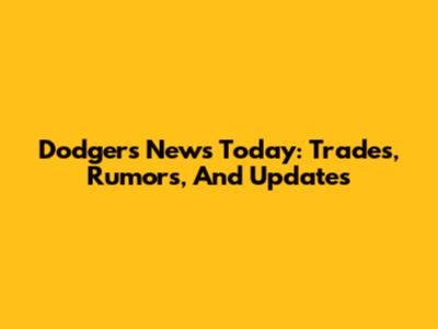 Dodgers News Today: Trades, Rumors, And Updates
