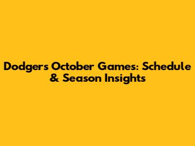 Dodgers October Games: Schedule & Season Insights