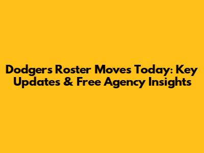 Dodgers Roster Moves Today: Key Updates & Free Agency Insights