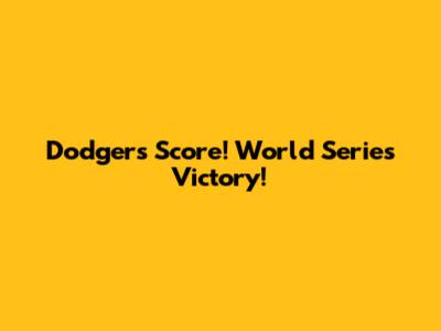 Dodgers Score! World Series Victory!