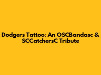 Dodgers Tattoo: An OSCBandasc & SCCatchersC Tribute