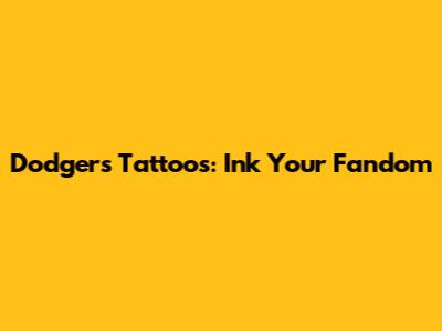 Dodgers Tattoos: Ink Your Fandom