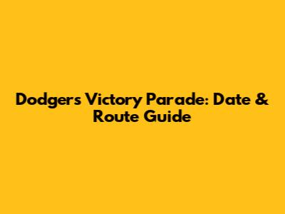 Dodgers Victory Parade: Date & Route Guide