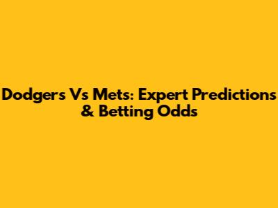 Dodgers Vs Mets: Expert Predictions & Betting Odds