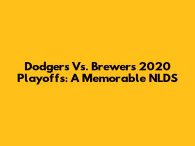 Dodgers Vs. Brewers 2020 Playoffs: A Memorable NLDS
