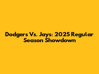 Dodgers Vs. Jays: 2025 Regular Season Showdown