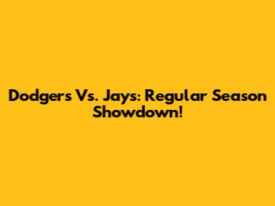 Dodgers Vs. Jays: Regular Season Showdown!