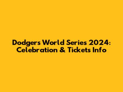 Dodgers World Series 2024: Celebration & Tickets Info