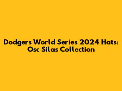 Dodgers World Series 2024 Hats: Osc Silas Collection