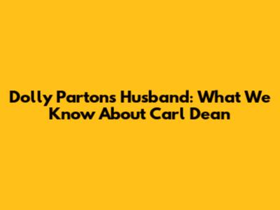 Dolly Parton's Husband: What We Know About Carl Dean