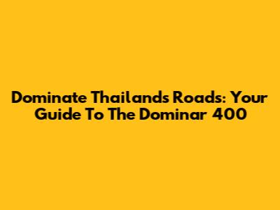 Dominate Thailand's Roads: Your Guide To The Dominar 400