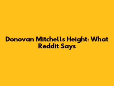 Donovan Mitchell's Height: What Reddit Says