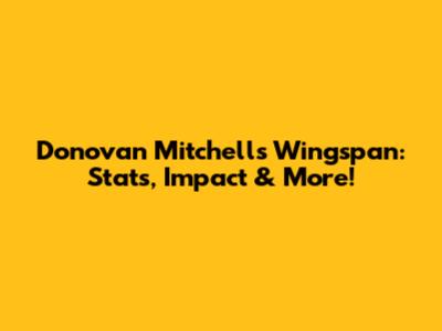 Donovan Mitchell's Wingspan: Stats, Impact & More!