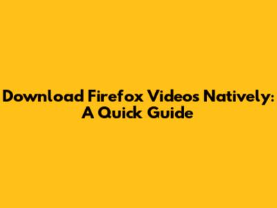 Download Firefox Videos Natively: A Quick Guide