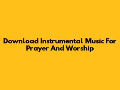 Download Instrumental Music For Prayer And Worship