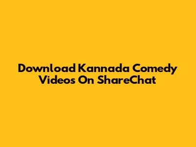Download Kannada Comedy Videos On ShareChat