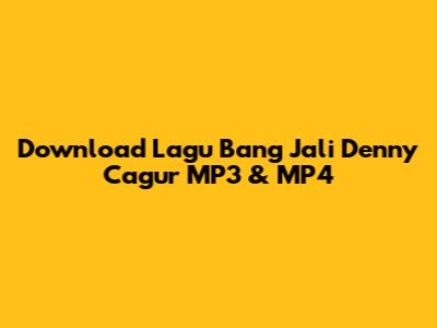 Download Lagu Bang Jali Denny Cagur MP3 & MP4