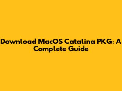 Download MacOS Catalina PKG: A Complete Guide