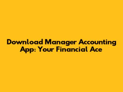 Download Manager Accounting App: Your Financial Ace