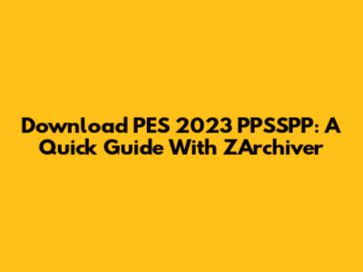 Download PES 2023 PPSSPP: A Quick Guide With ZArchiver