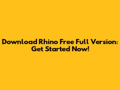 Download Rhino Free Full Version: Get Started Now!