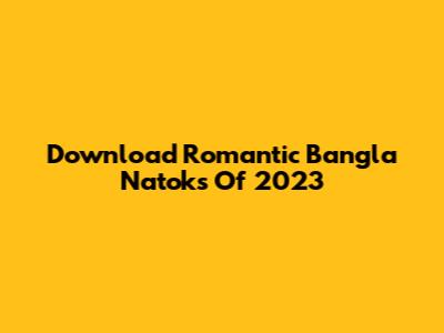 Download Romantic Bangla Natoks Of 2023