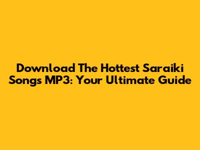 Download The Hottest Saraiki Songs MP3: Your Ultimate Guide