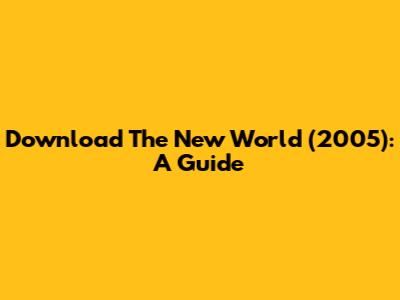Download The New World (2005): A Guide