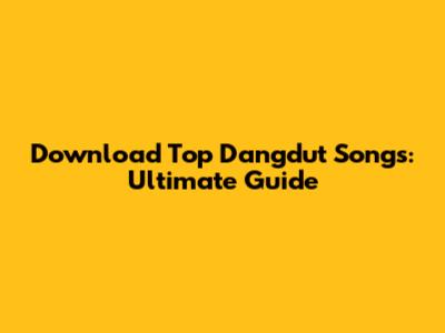 Download Top Dangdut Songs: Ultimate Guide