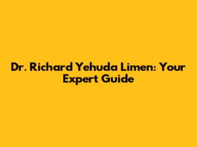 Dr. Richard Yehuda Limen: Your Expert Guide