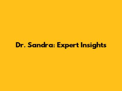 Dr. Sandra: Expert Insights